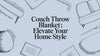 Couch Throw Blanket: Elevate Your Home Style