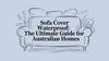 Sofa Cover Waterproof: The Ultimate Guide for Australian Homes
