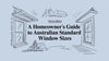 A Homeowner's Guide to Australian Standard Window Sizes
